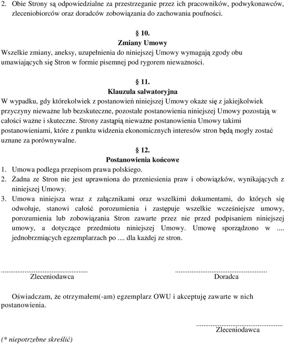 Klauzula salwatoryjna W wypadku, gdy którekolwiek z postanowień niniejszej Umowy okaŝe się z jakiejkolwiek przyczyny niewaŝne lub bezskuteczne, pozostałe postanowienia niniejszej Umowy pozostają w