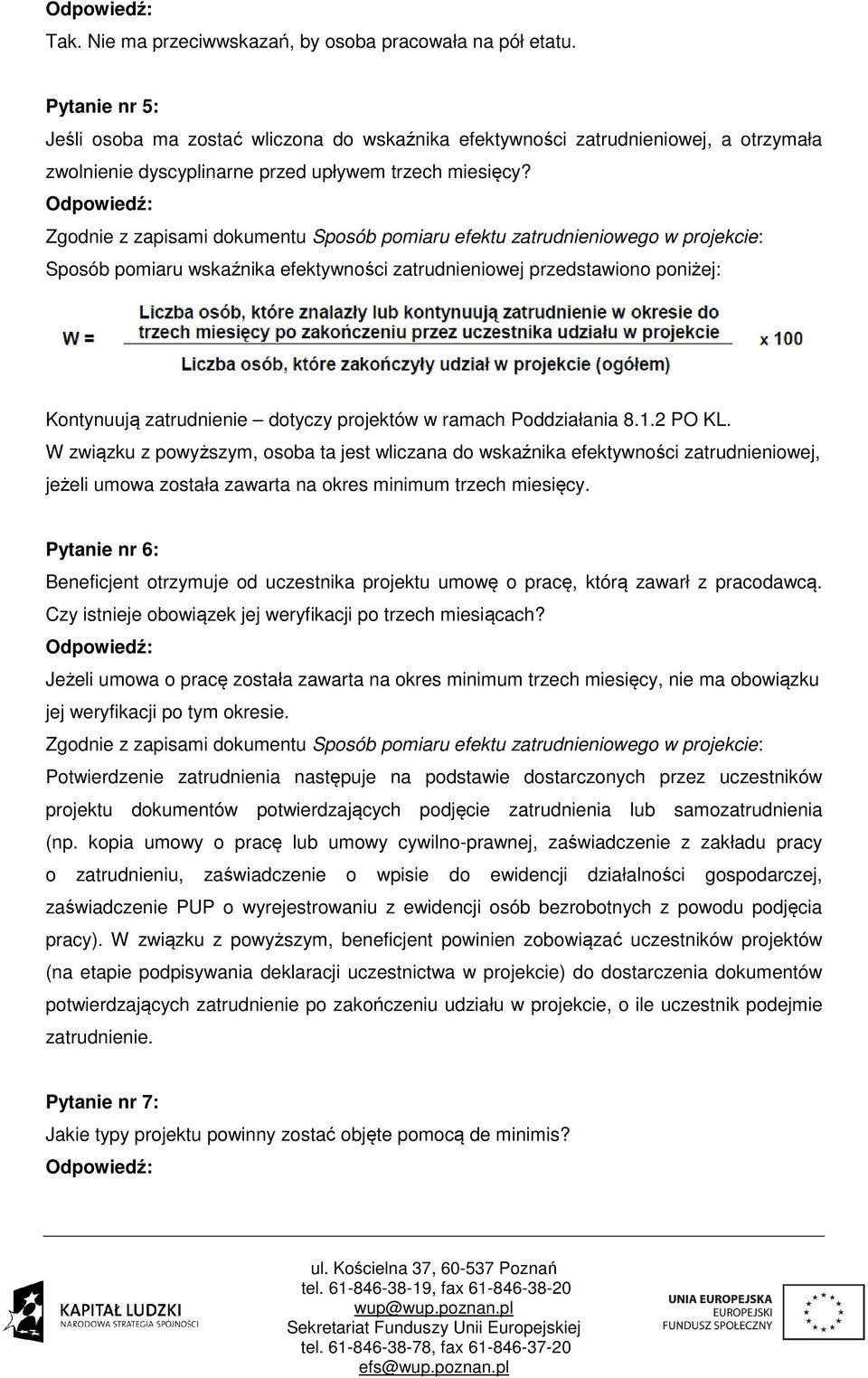 Zgodnie z zapisami dokumentu Sposób pomiaru efektu zatrudnieniowego w projekcie: Sposób pomiaru wskaźnika efektywności zatrudnieniowej przedstawiono poniżej: Kontynuują zatrudnienie dotyczy projektów