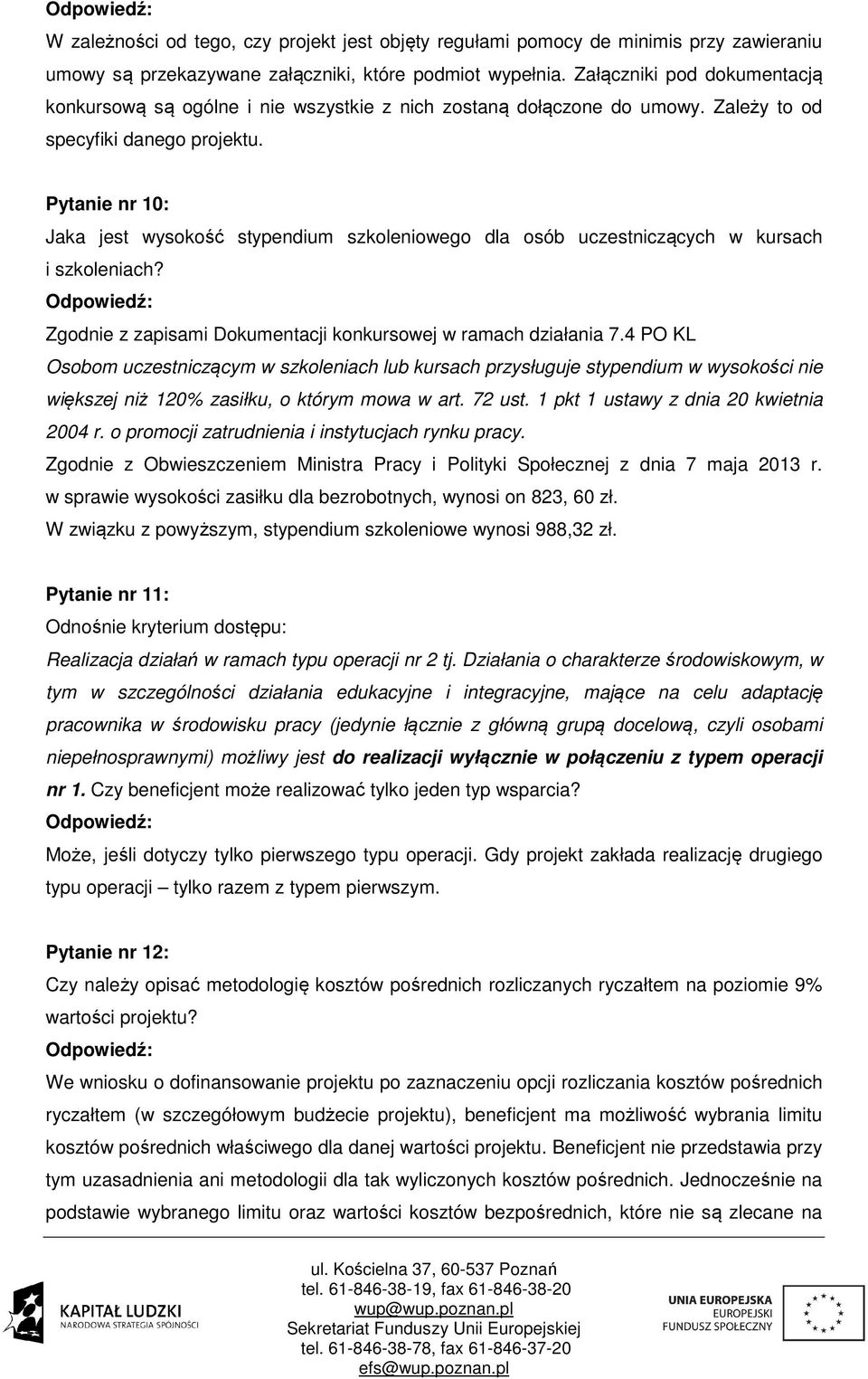 Pytanie nr 10: Jaka jest wysokość stypendium szkoleniowego dla osób uczestniczących w kursach i szkoleniach? Zgodnie z zapisami Dokumentacji konkursowej w ramach działania 7.