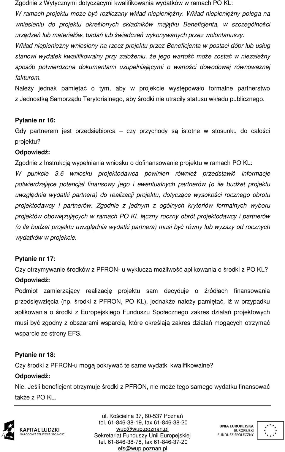 Wkład niepieniężny wniesiony na rzecz projektu przez Beneficjenta w postaci dóbr lub usług stanowi wydatek kwalifikowalny przy założeniu, że jego wartość może zostać w niezależny sposób potwierdzona