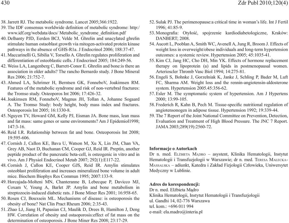 Maccarinelli G, Sibilia V, Torsello A. Ghrelin regulates proliferation and differentiation of osteoblastic cells. J Endocrinol 2005; 184:249-56. 42. Weiss LA, Langenberg C, Barrett-Conor E.