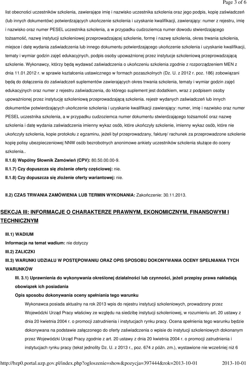 szkoleniowej przeprowadzającej szkolenie, formę i nazwę szkolenia, okres trwania szkolenia, miejsce i datę wydania zaświadczenia lub innego dokumentu potwierdzającego ukończenie szkolenia i uzyskanie