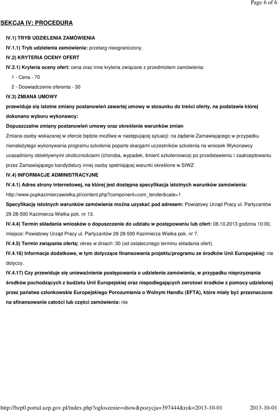 3) ZMIANA UMOWY przewiduje się istotne zmiany postanowień zawartej umowy w stosunku do treści oferty, na podstawie której dokonano wyboru wykonawcy: Dopuszczalne zmiany postanowień umowy oraz