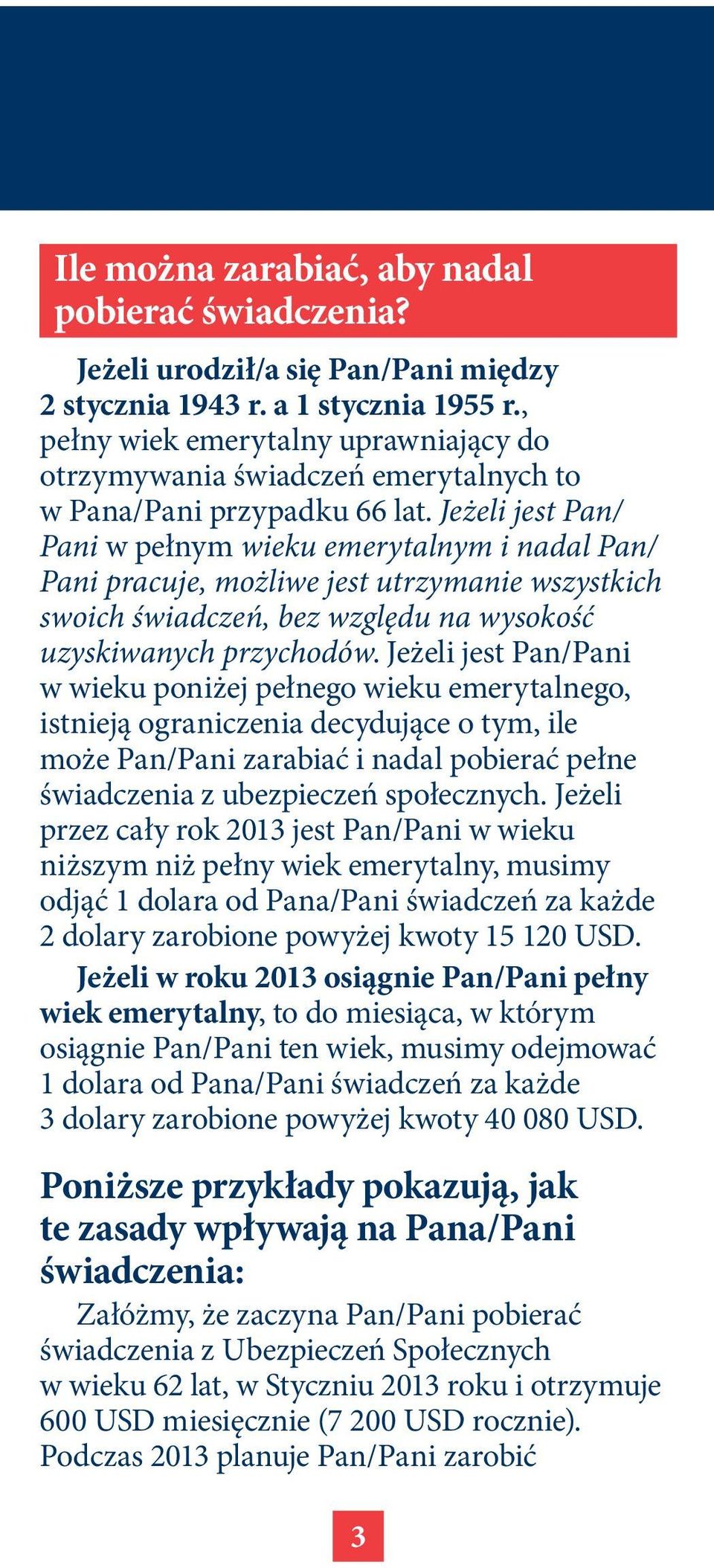 Jeżeli jest Pan/ Pani w pełnym wieku emerytalnym i nadal Pan/ Pani pracuje, możliwe jest utrzymanie wszystkich swoich świadczeń, bez względu na wysokość uzyskiwanych przychodów.