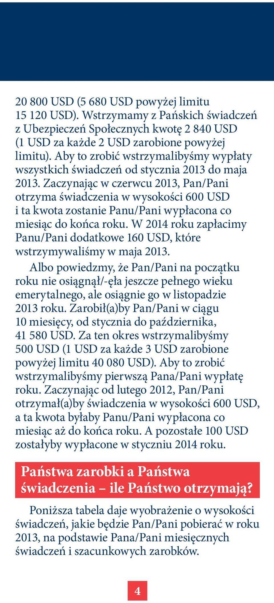 Zaczynając w czerwcu 2013, Pan/Pani otrzyma świadczenia w wysokości 600 USD i ta kwota zostanie Panu/Pani wypłacona co miesiąc do końca roku.