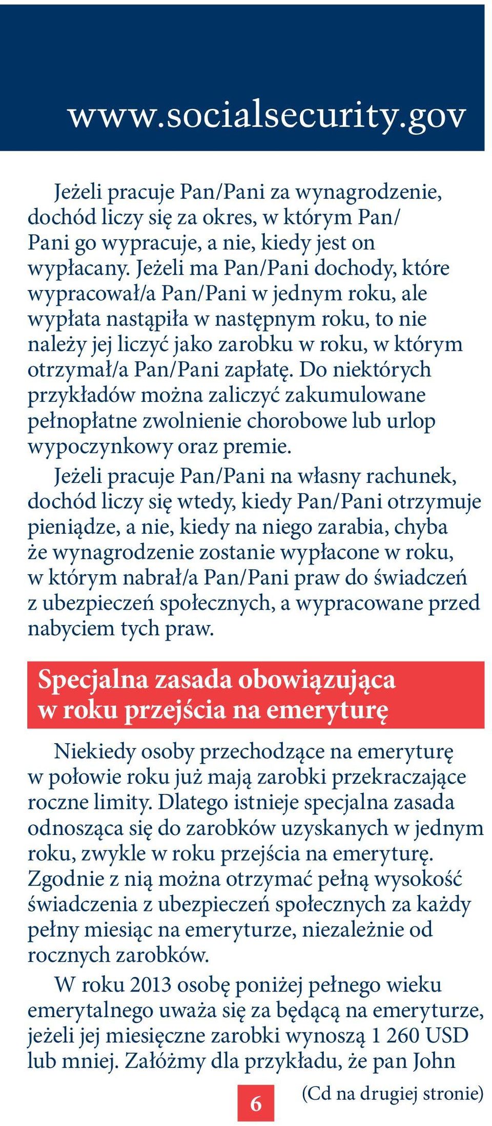 Do niektórych przykładów można zaliczyć zakumulowane pełnopłatne zwolnienie chorobowe lub urlop wypoczynkowy oraz premie.