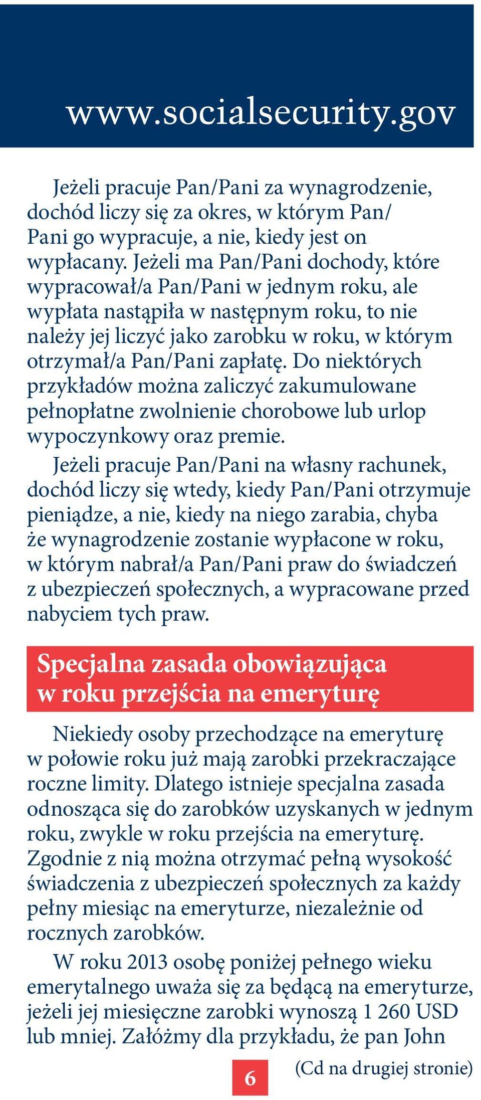 Do niektórych przykładów można zaliczyć zakumulowane pełnopłatne zwolnienie chorobowe lub urlop wypoczynkowy oraz premie.