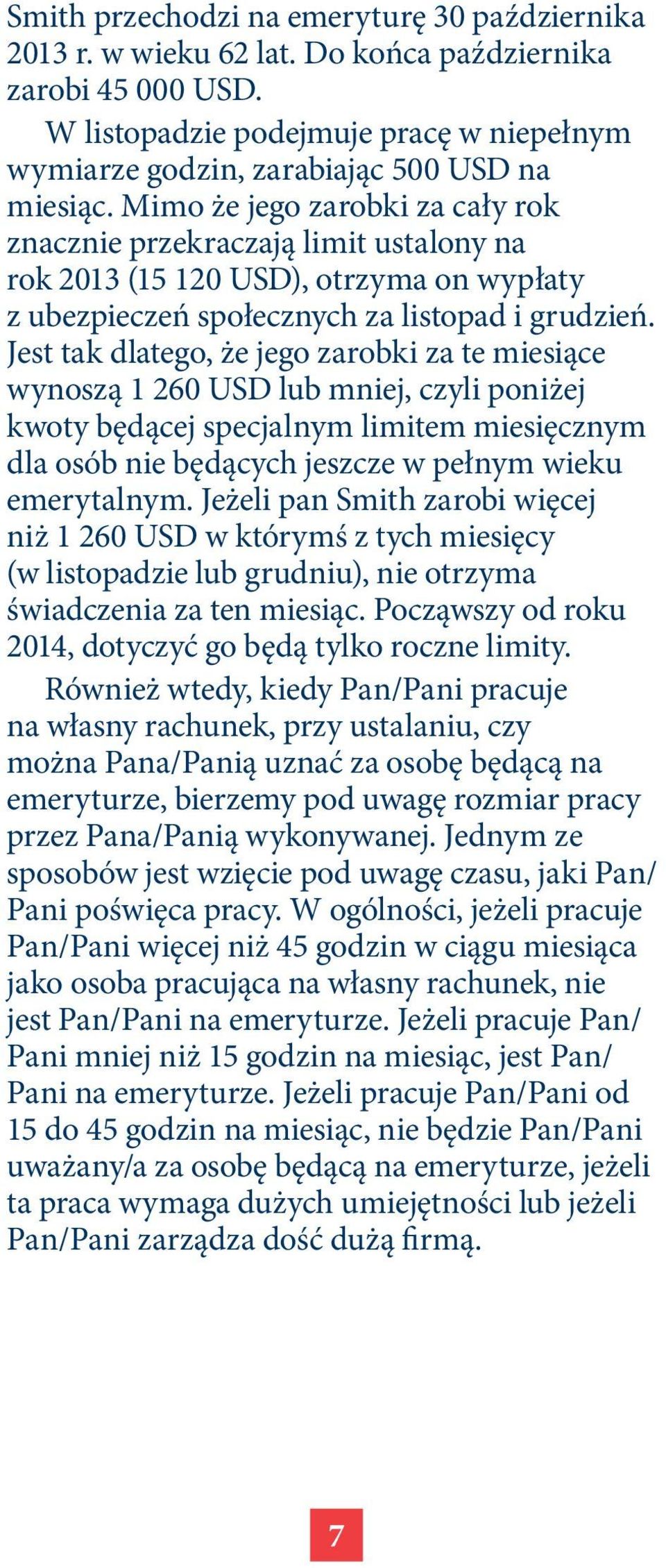 Jest tak dlatego, że jego zarobki za te miesiące wynoszą 1 260 USD lub mniej, czyli poniżej kwoty będącej specjalnym limitem miesięcznym dla osób nie będących jeszcze w pełnym wieku emerytalnym.