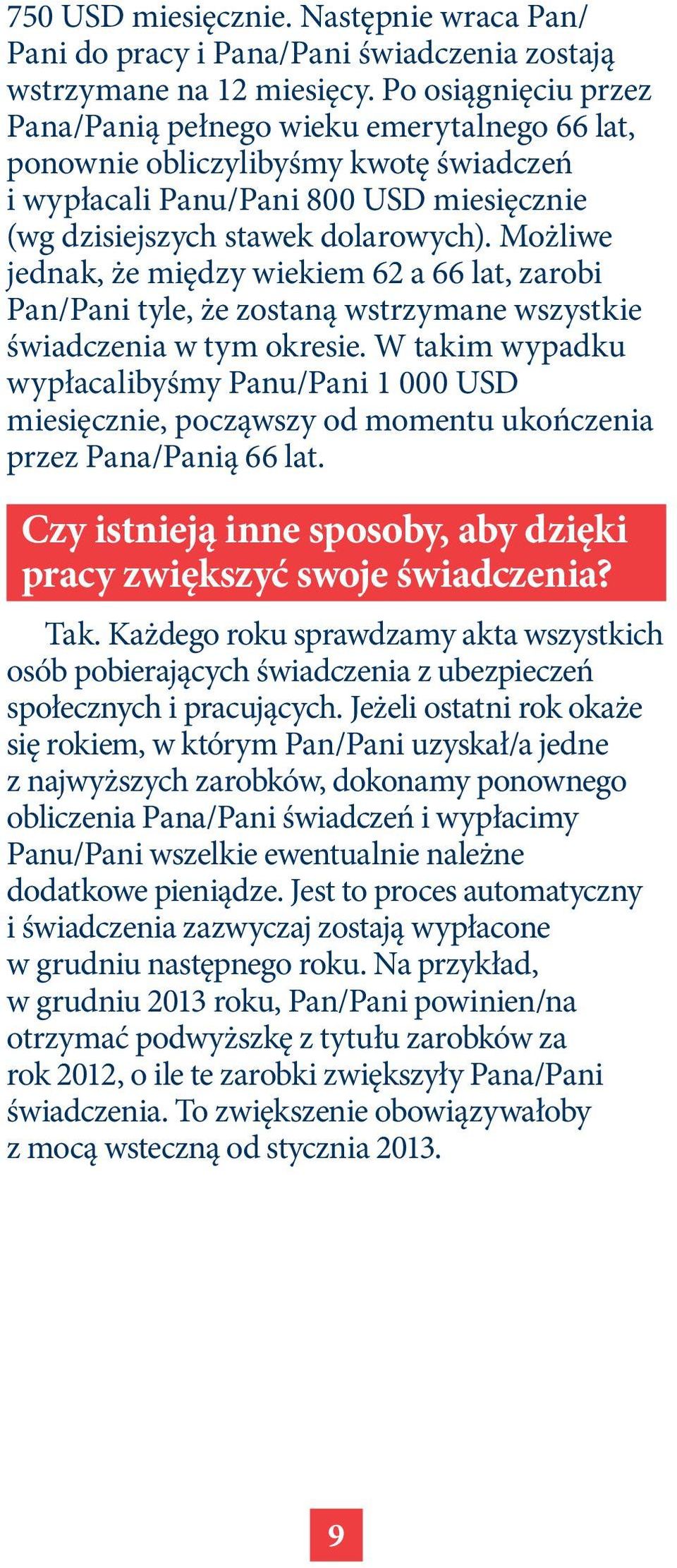 Możliwe jednak, że między wiekiem 62 a 66 lat, zarobi Pan/Pani tyle, że zostaną wstrzymane wszystkie świadczenia w tym okresie.