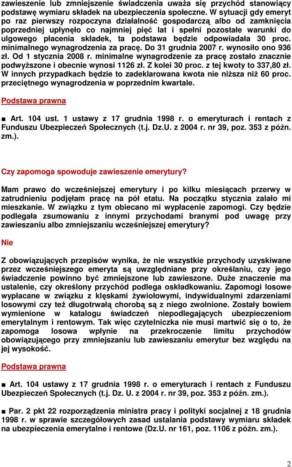 podstawa będzie odpowiadała 30 proc. minimalnego wynagrodzenia za pracę. Do 31 grudnia 2007 r. wynosiło ono 936 zł. Od 1 stycznia 2008 r.