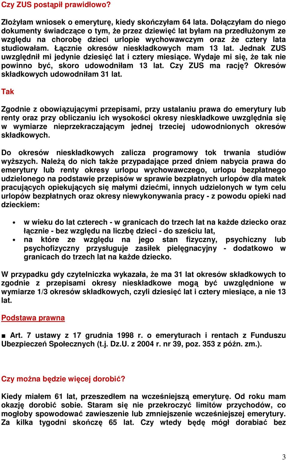 Łącznie okresów nieskładkowych mam 13 lat. Jednak ZUS uwzględnił mi jedynie dziesięć lat i cztery miesiące. Wydaje mi się, że tak nie powinno być, skoro udowodniłam 13 lat. Czy ZUS ma rację?