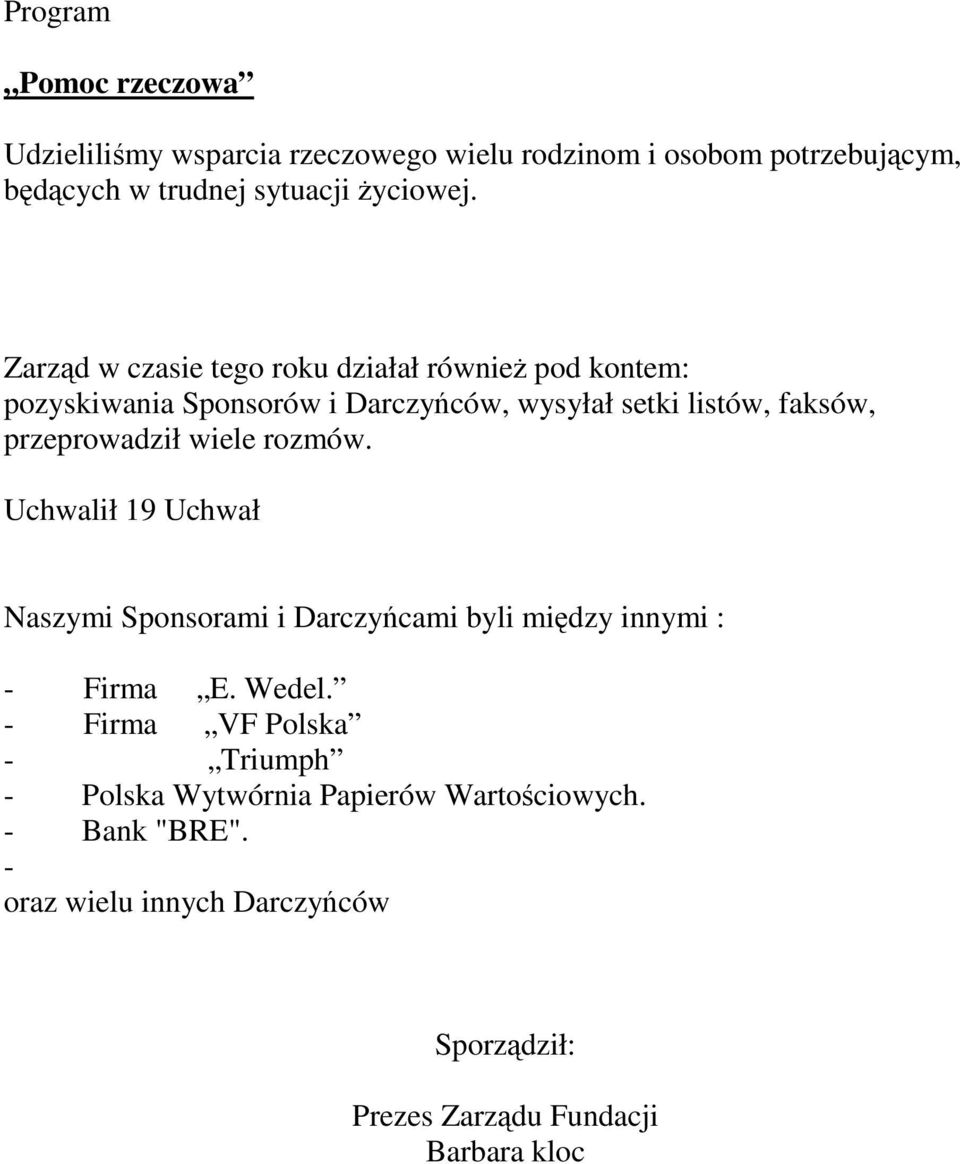 wiele rozmów. Uchwalił 19 Uchwał Naszymi Sponsorami i Darczyńcami byli między innymi : - Firma E. Wedel.