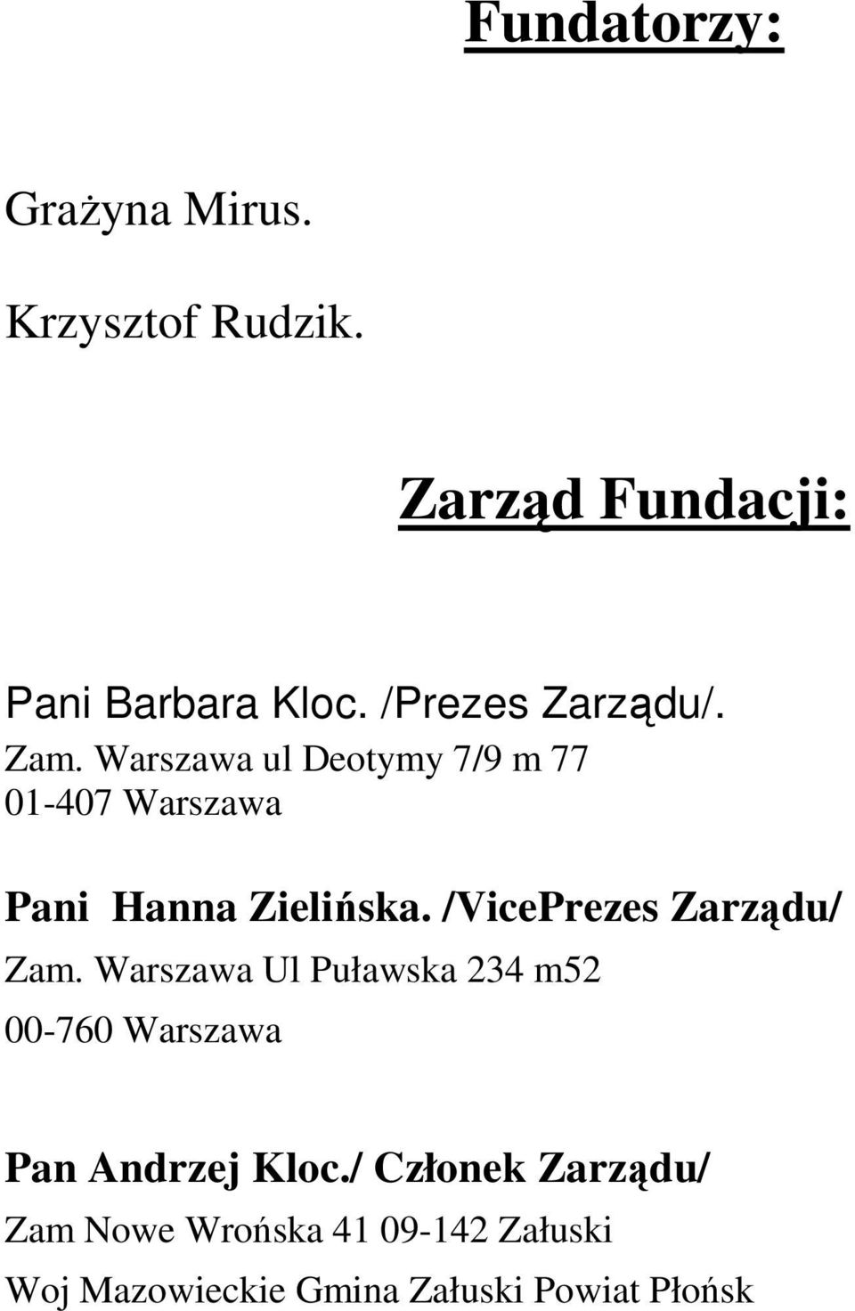 /VicePrezes Zarządu/ Zam. Warszawa Ul Puławska 234 m52 00-760 Warszawa Pan Andrzej Kloc.