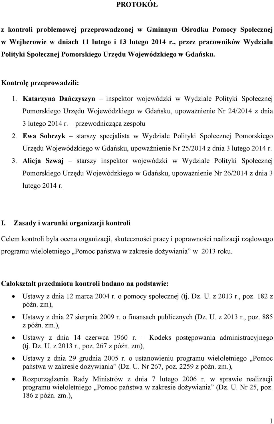 Katarzyna Dańczyszyn inspektor wojewódzki w Wydziale Polityki Społecznej Pomorskiego Urzędu Wojewódzkiego w Gdańsku, upoważnienie Nr 24/2014 z dnia 3 lutego 2014 r. przewodnicząca zespołu 2.