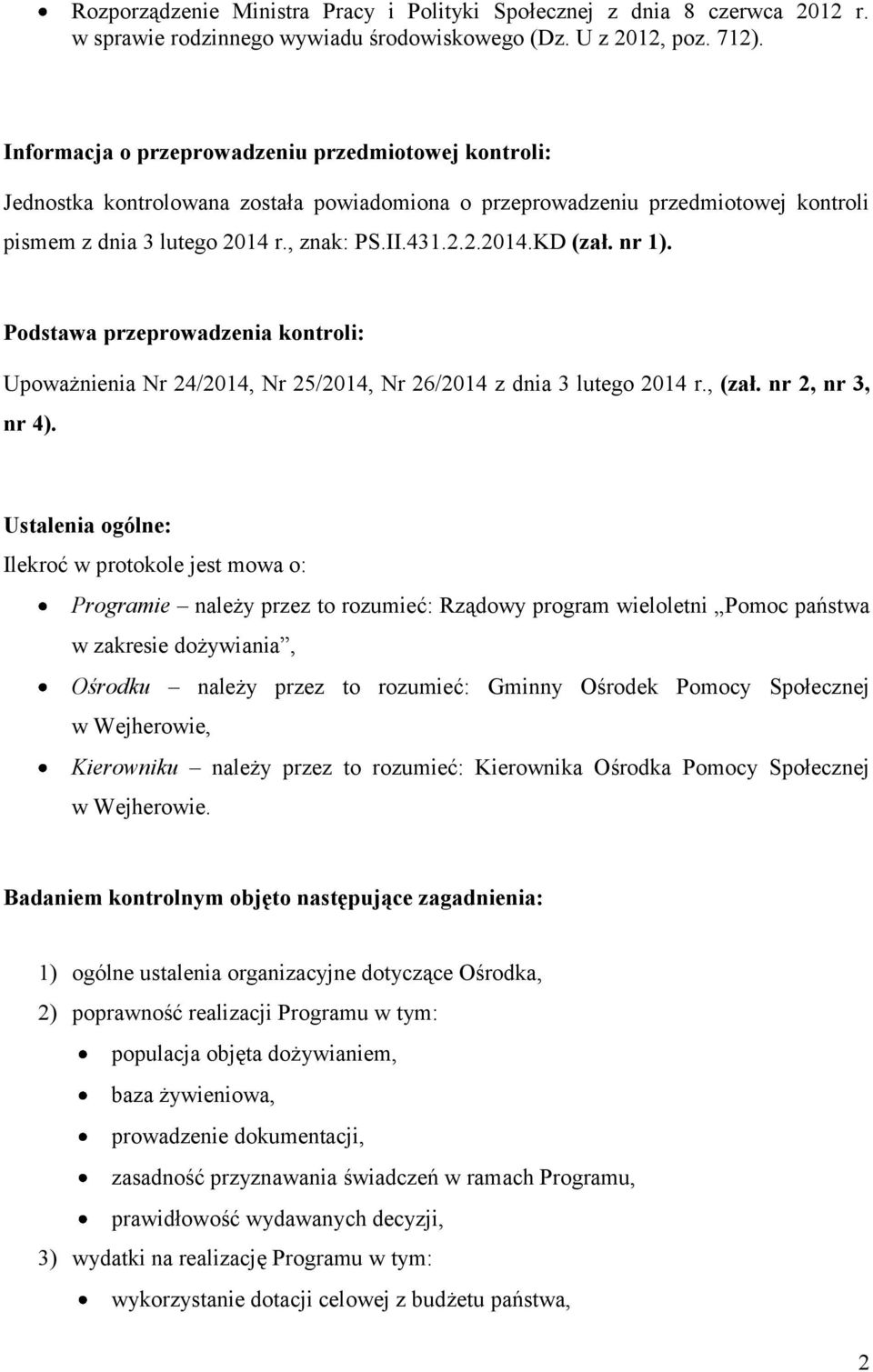 nr 1). Podstawa przeprowadzenia kontroli: Upoważnienia Nr 24/2014, Nr 25/2014, Nr 26/2014 z dnia 3 lutego 2014 r., (zał. nr 2, nr 3, nr 4).