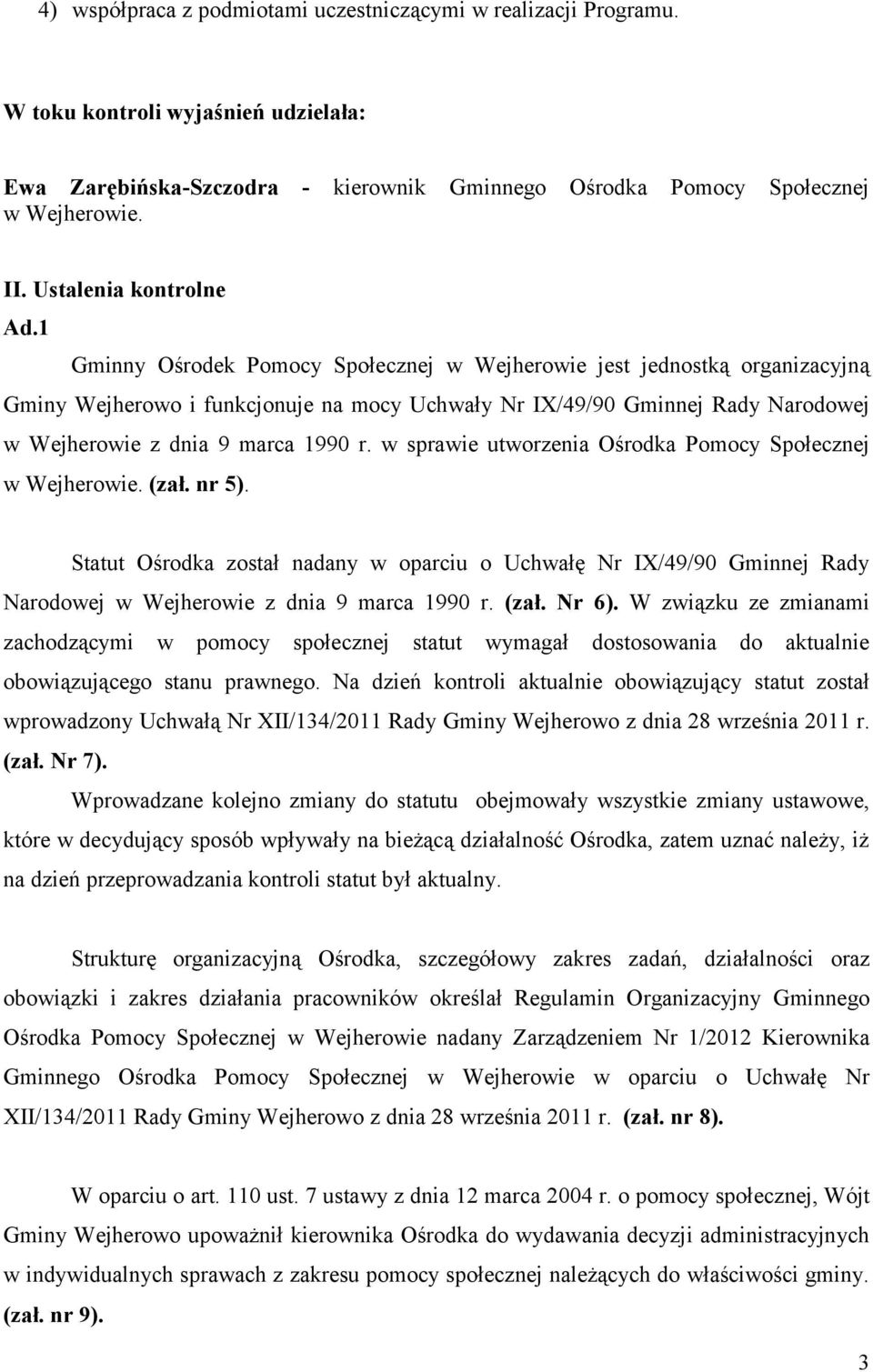1 Gminny Ośrodek Pomocy Społecznej w Wejherowie jest jednostką organizacyjną Gminy Wejherowo i funkcjonuje na mocy Uchwały Nr IX/49/90 Gminnej Rady Narodowej w Wejherowie z dnia 9 marca 1990 r.