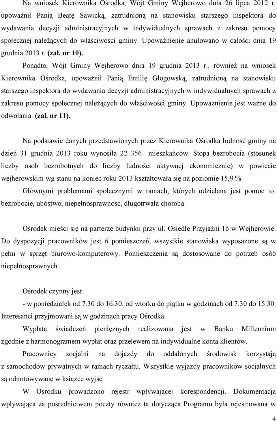 gminy. Upoważnienie anulowano w całości dnia 19 grudnia 2013 r. (zał. nr 10). Ponadto, Wójt Gminy Wejherowo dnia 19 grudnia 2013 r.