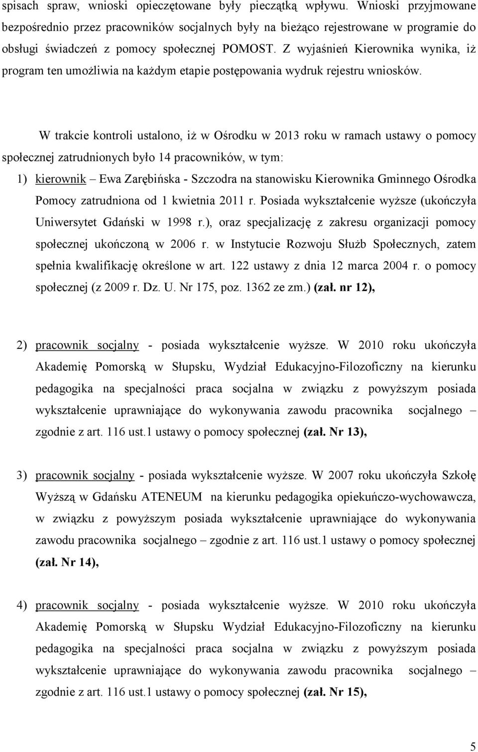 Z wyjaśnień Kierownika wynika, iż program ten umożliwia na każdym etapie postępowania wydruk rejestru wniosków.