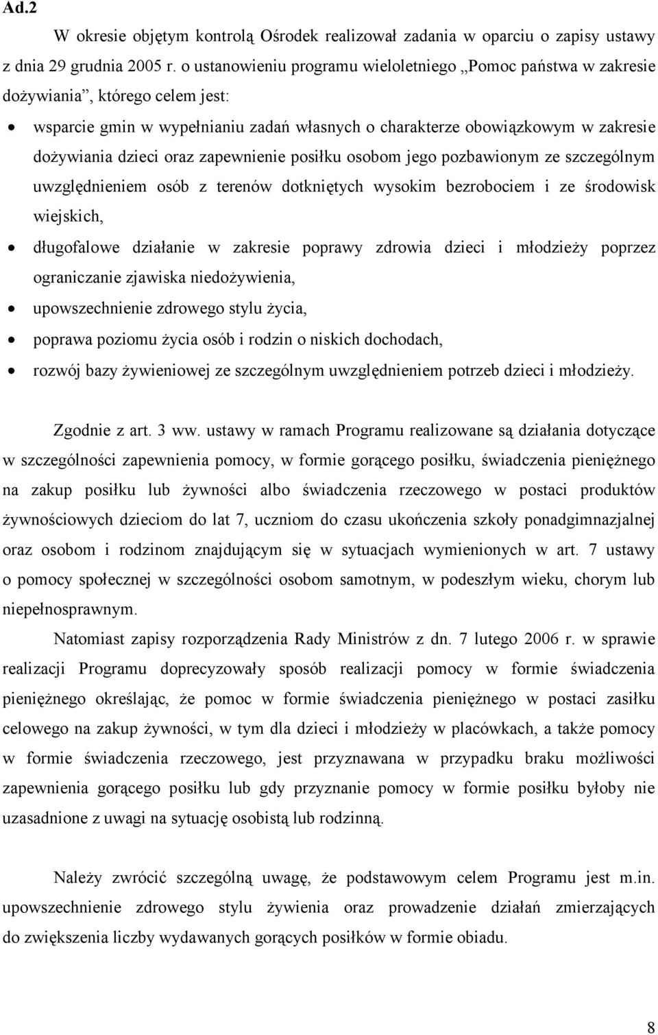 zapewnienie posiłku osobom jego pozbawionym ze szczególnym uwzględnieniem osób z terenów dotkniętych wysokim bezrobociem i ze środowisk wiejskich, długofalowe działanie w zakresie poprawy zdrowia