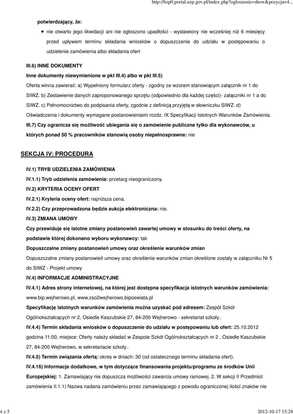 5) Oferta winna zawierać: a) Wypełniony formularz oferty - zgodny ze wzorem stanowiącym załącznik nr 1 do SIWZ.
