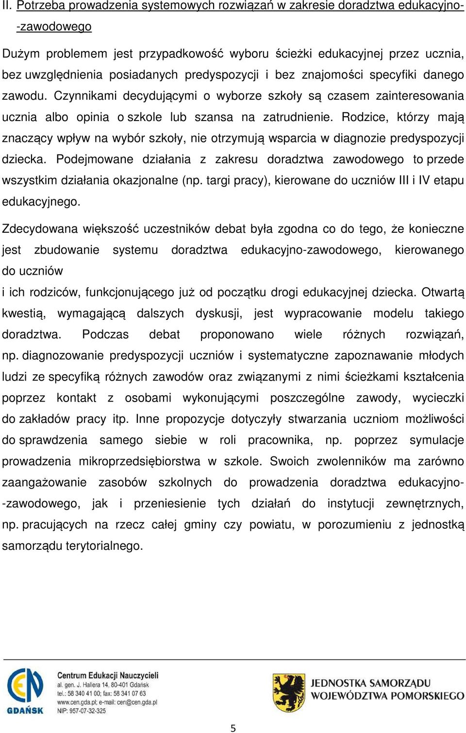 Rodzice, którzy mają znaczący wpływ na wybór szkoły, nie otrzymują wsparcia w diagnozie predyspozycji dziecka.