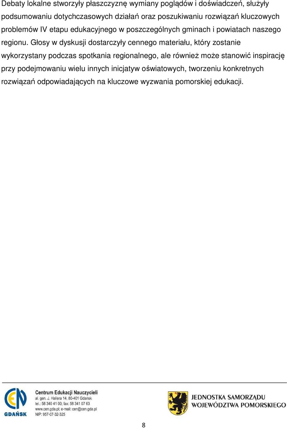 Głosy w dyskusji dostarczyły cennego materiału, który zostanie wykorzystany podczas spotkania regionalnego, ale również może