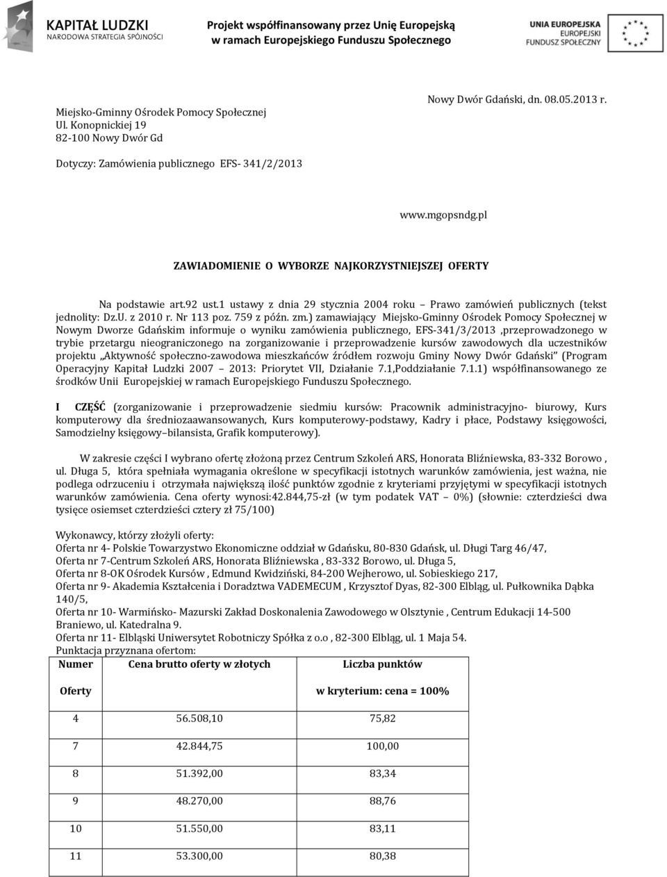 zm.) zamawiający Miejsko-Gminny Ośrodek Pomocy Społecznej w Nowym Dworze Gdańskim informuje o wyniku zamówienia publicznego, EFS-341/3/2013,przeprowadzonego w trybie przetargu nieograniczonego na