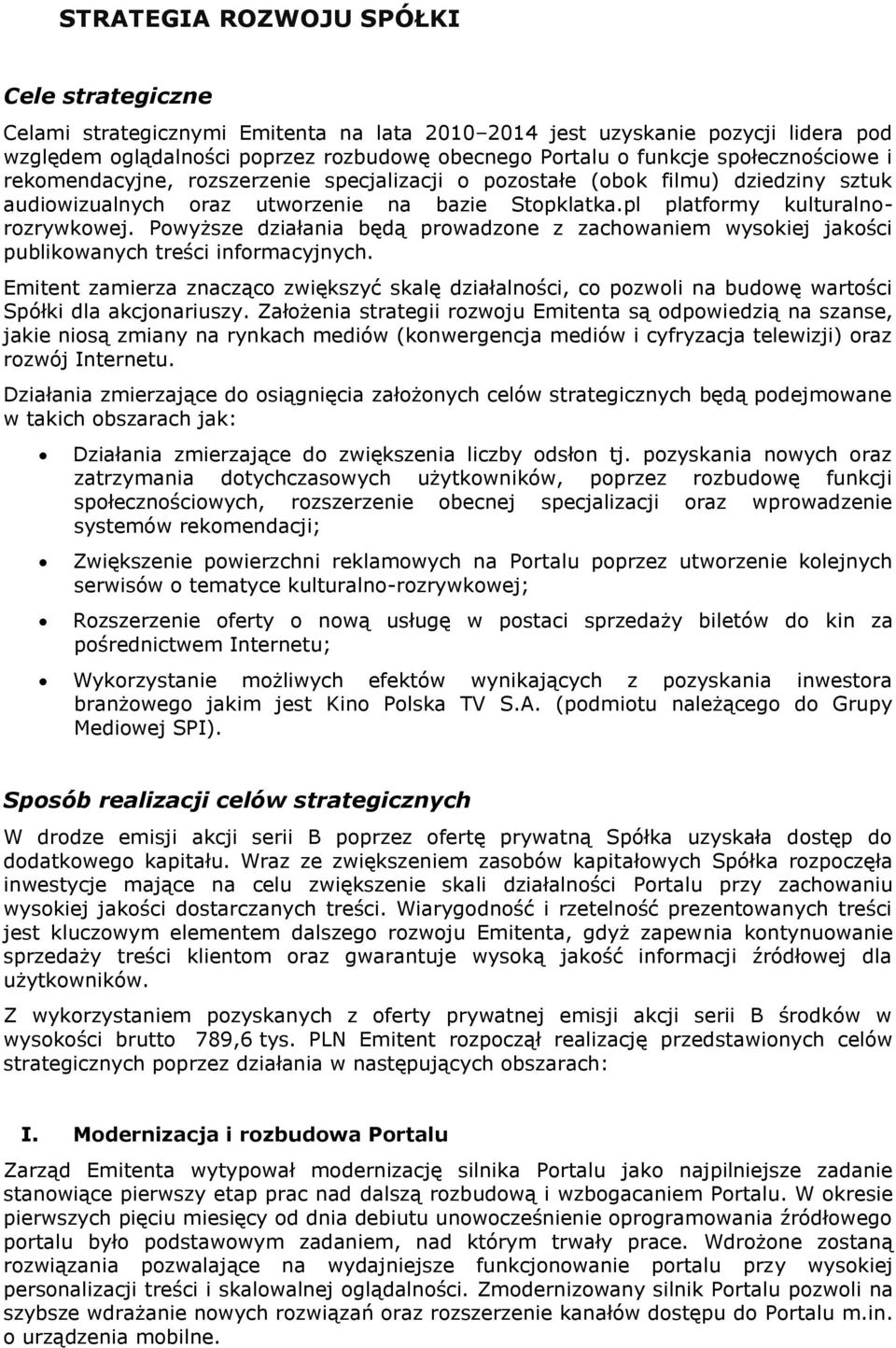 Powyższe działania będą prowadzone z zachowaniem wysokiej jakości publikowanych treści informacyjnych.