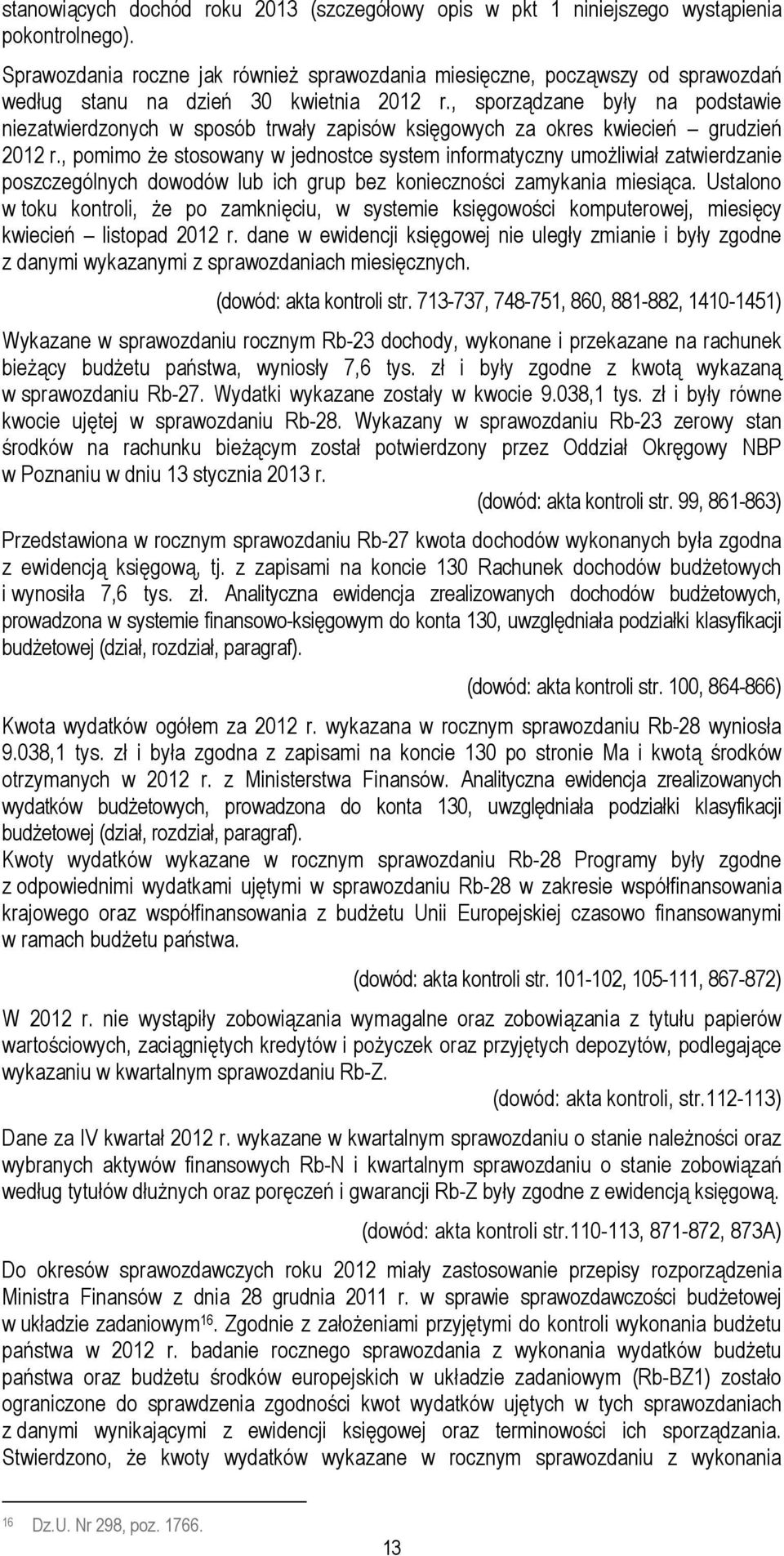 , sporządzane były na podstawie niezatwierdzonych w sposób trwały zapisów księgowych za okres kwiecień grudzień 2012 r.