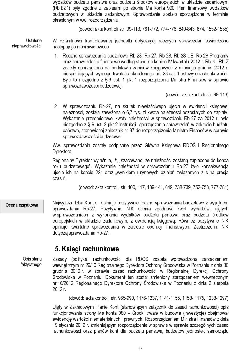 99-113, 761-772, 774-776, 840-843, 874, 1552-1555) Ustalone nieprawidłowości W działalności kontrolowanej jednostki dotyczącej rocznych sprawozdań stwierdzono następujące nieprawidłowości: 1.