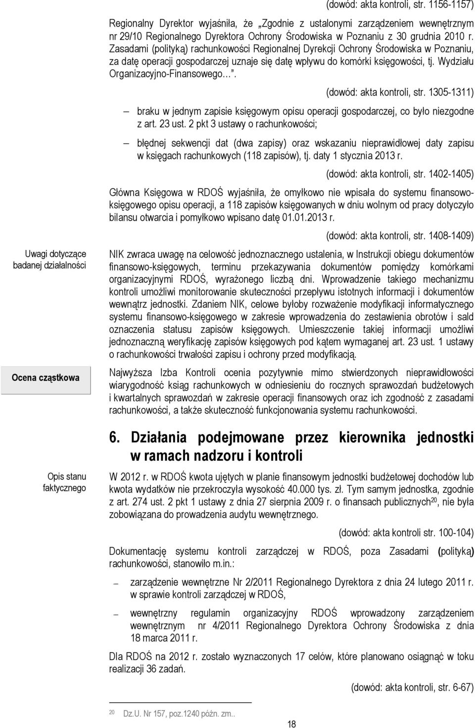 Zasadami (polityką) rachunkowości Regionalnej Dyrekcji Ochrony Środowiska w Poznaniu, za datę operacji gospodarczej uznaje się datę wpływu do komórki księgowości, tj.