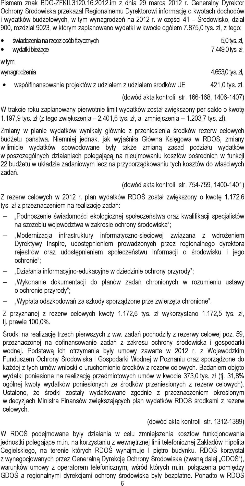 w części 41 Środowisko, dział 900, rozdział 9023, w którym zaplanowano wydatki w kwocie ogółem 7.875,0 tys. zł, z tego: świadczenia na rzecz osób fizycznych 5,0 tys. zł, wydatki bieżące 7.449,0 tys.