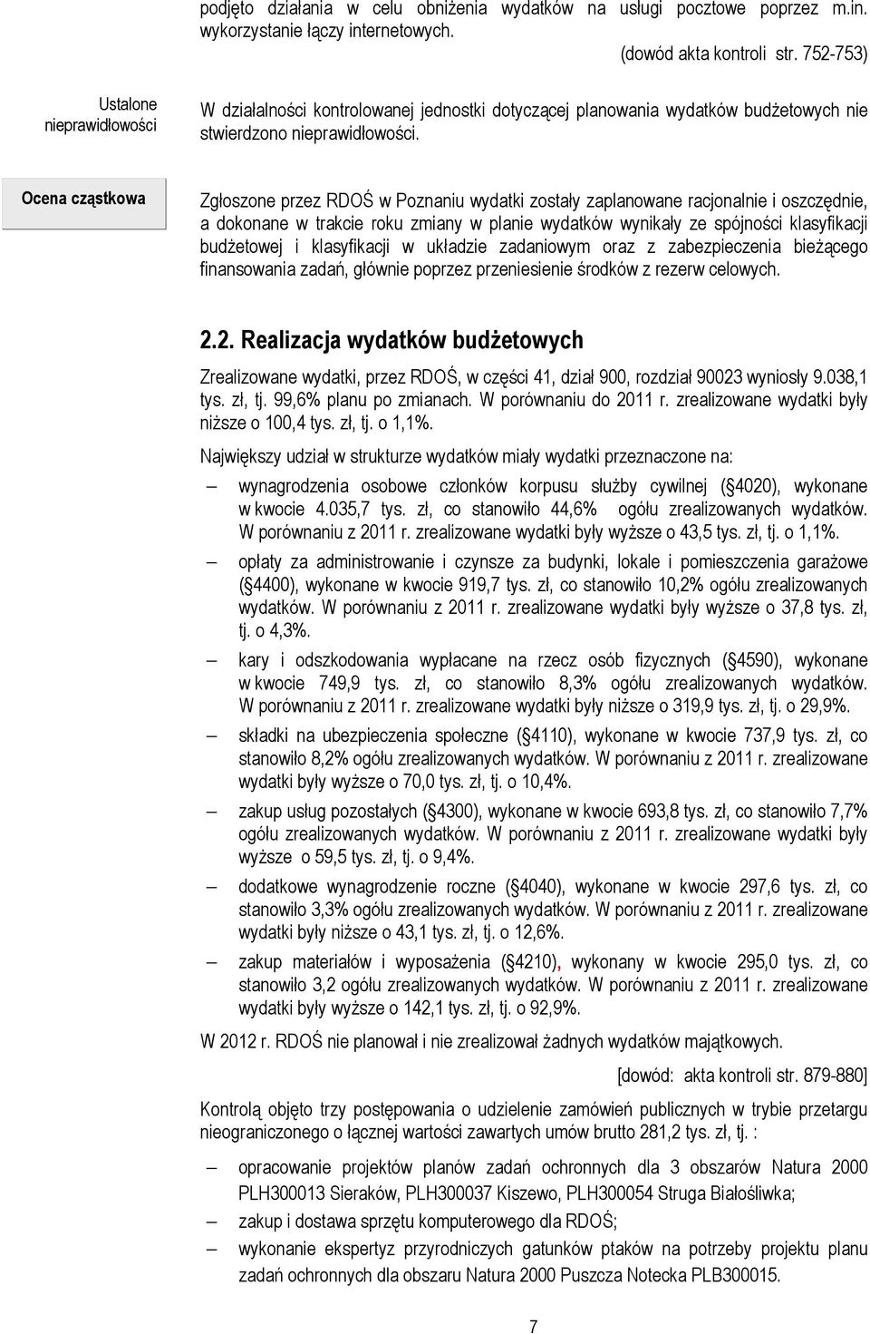 Ocena cząstkowa Zgłoszone przez RDOŚ w Poznaniu wydatki zostały zaplanowane racjonalnie i oszczędnie, a dokonane w trakcie roku zmiany w planie wydatków wynikały ze spójności klasyfikacji budżetowej