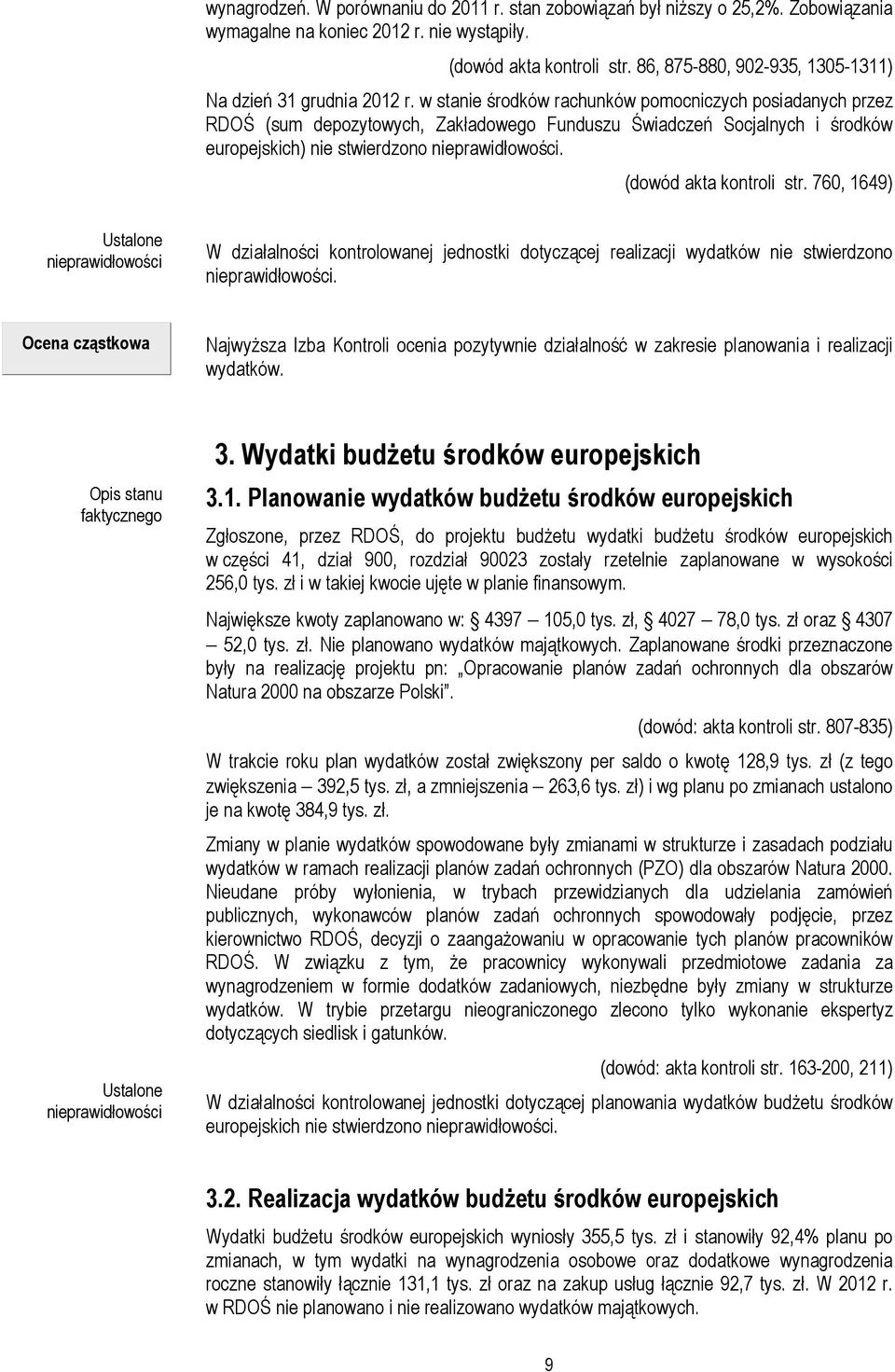 w stanie środków rachunków pomocniczych posiadanych przez RDOŚ (sum depozytowych, Zakładowego Funduszu Świadczeń Socjalnych i środków europejskich) nie stwierdzono nieprawidłowości.