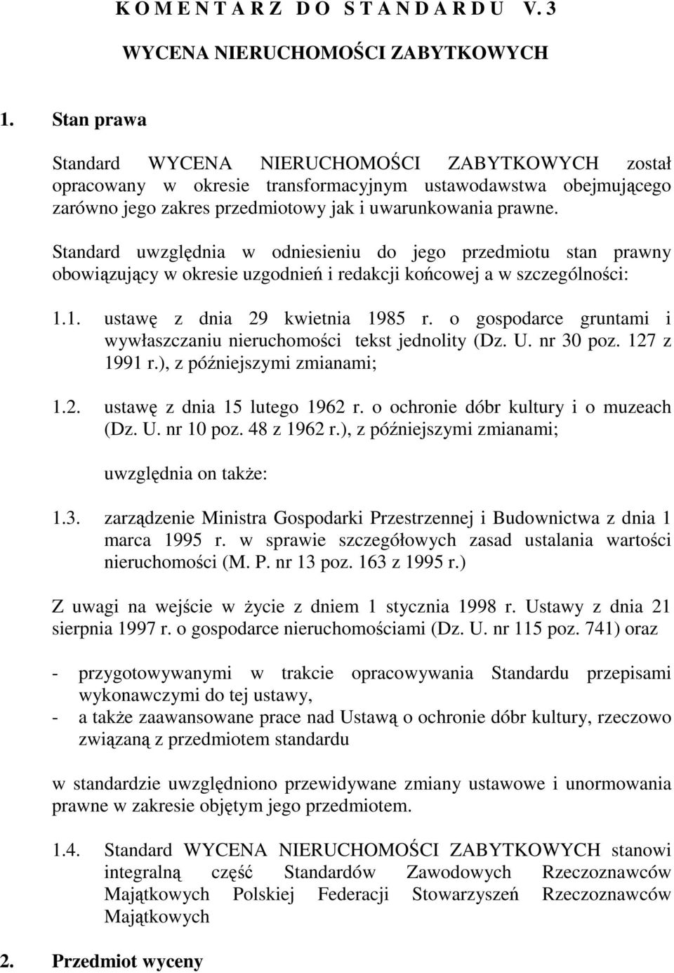 Standard uwzględnia w odniesieniu do jego przedmiotu stan prawny obowiązujący w okresie uzgodnień i redakcji końcowej a w szczególności: 1.1. ustawę z dnia 29 kwietnia 1985 r.