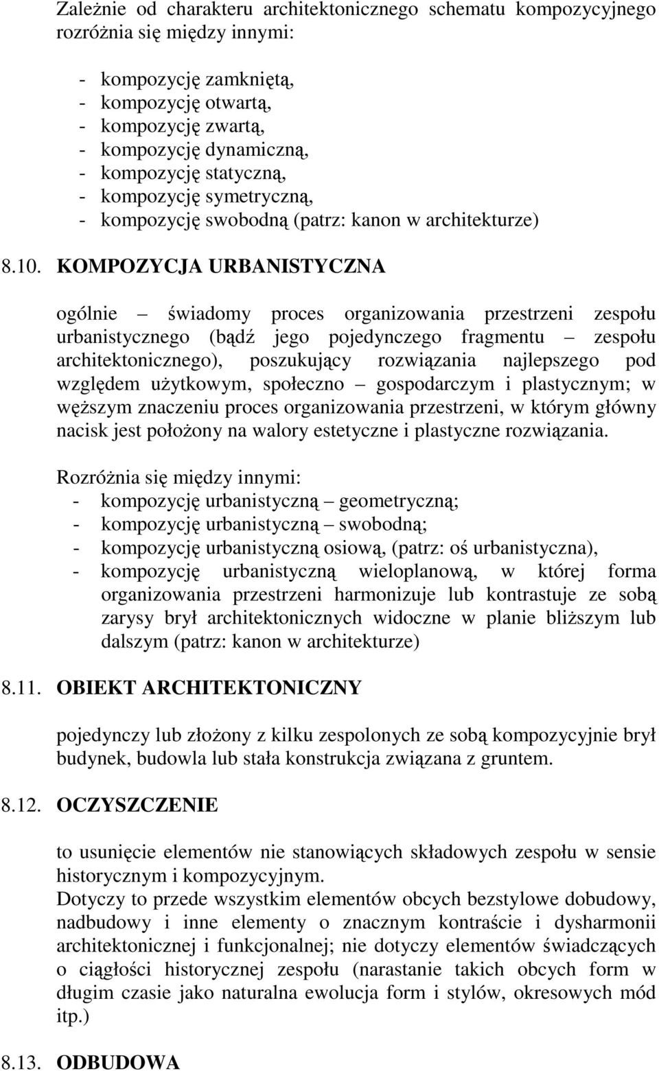 KOMPOZYCJA URBANISTYCZNA ogólnie świadomy proces organizowania przestrzeni zespołu urbanistycznego (bądź jego pojedynczego fragmentu zespołu architektonicznego), poszukujący rozwiązania najlepszego