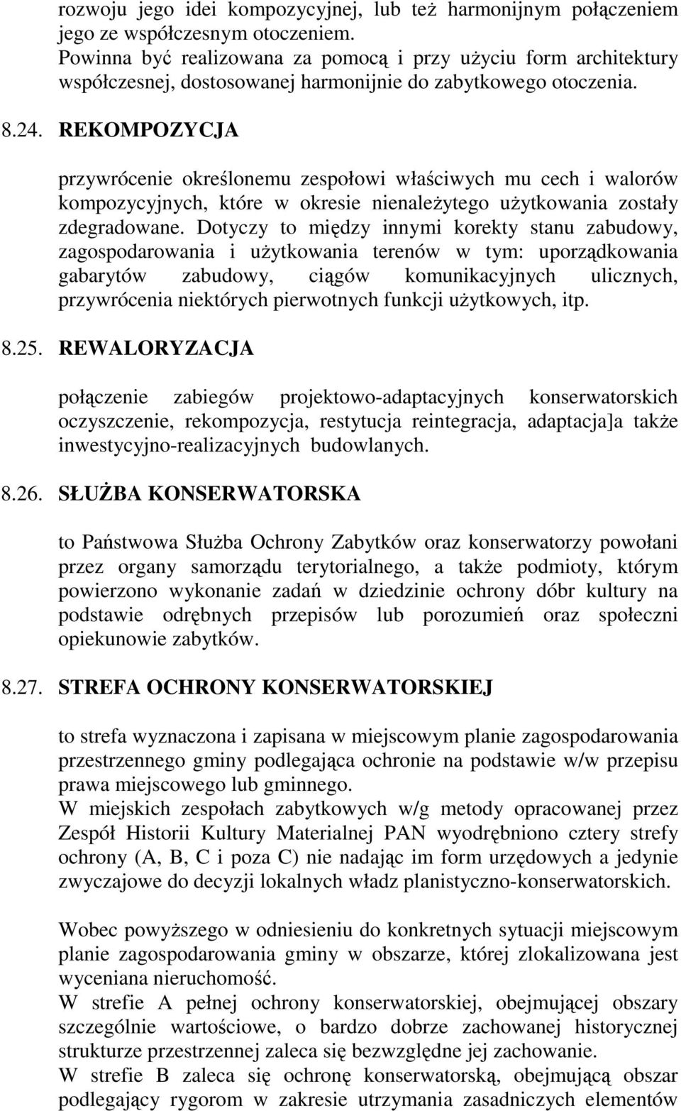 REKOMPOZYCJA przywrócenie określonemu zespołowi właściwych mu cech i walorów kompozycyjnych, które w okresie nienaleŝytego uŝytkowania zostały zdegradowane.