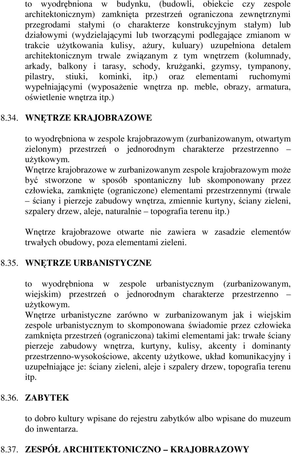 tarasy, schody, kruŝganki, gzymsy, tympanony, pilastry, stiuki, kominki, itp.) oraz elementami ruchomymi wypełniającymi (wyposaŝenie wnętrza np. meble, obrazy, armatura, oświetlenie wnętrza itp.) 8.