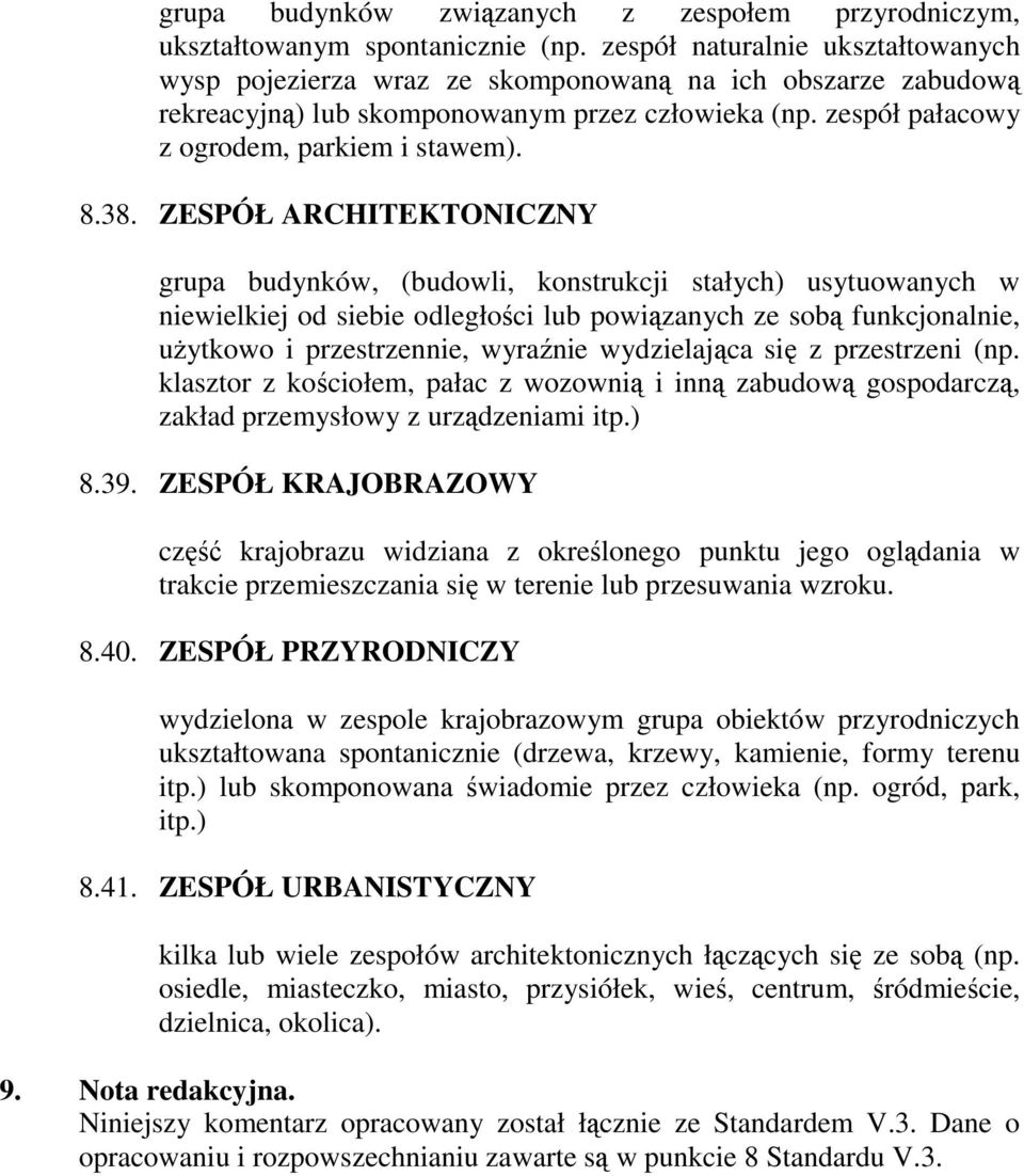 ZESPÓŁ ARCHITEKTONICZNY grupa budynków, (budowli, konstrukcji stałych) usytuowanych w niewielkiej od siebie odległości lub powiązanych ze sobą funkcjonalnie, uŝytkowo i przestrzennie, wyraźnie