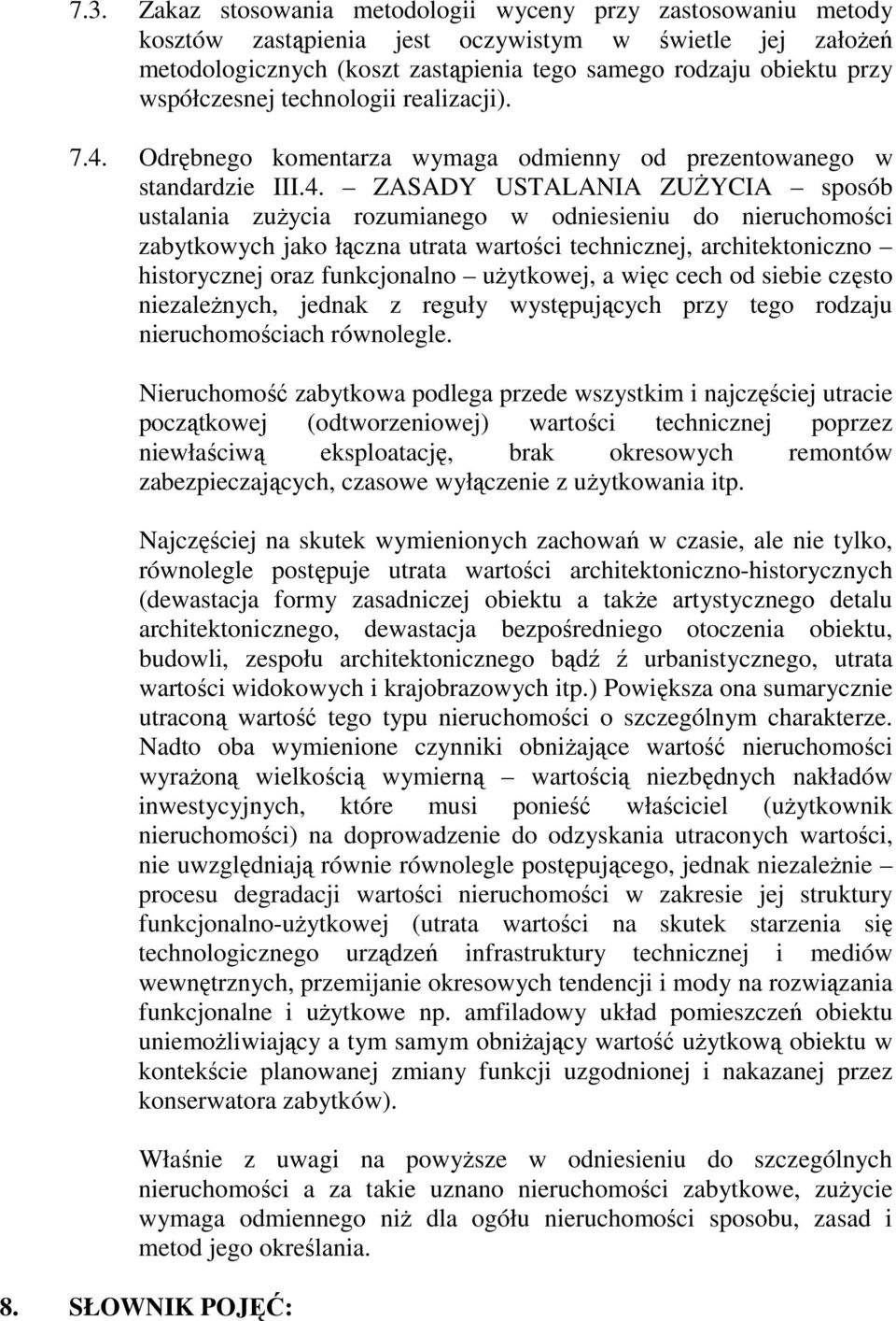 Odrębnego komentarza wymaga odmienny od prezentowanego w standardzie III.4.