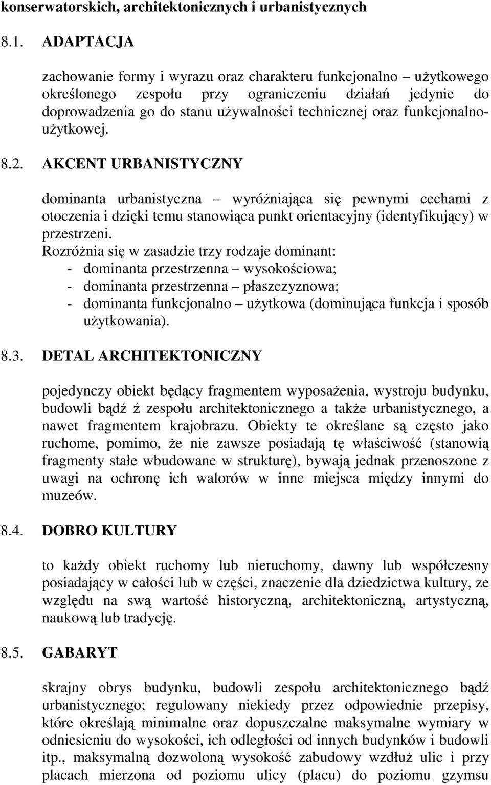 funkcjonalnouŝytkowej. 8.2. AKCENT URBANISTYCZNY dominanta urbanistyczna wyróŝniająca się pewnymi cechami z otoczenia i dzięki temu stanowiąca punkt orientacyjny (identyfikujący) w przestrzeni.