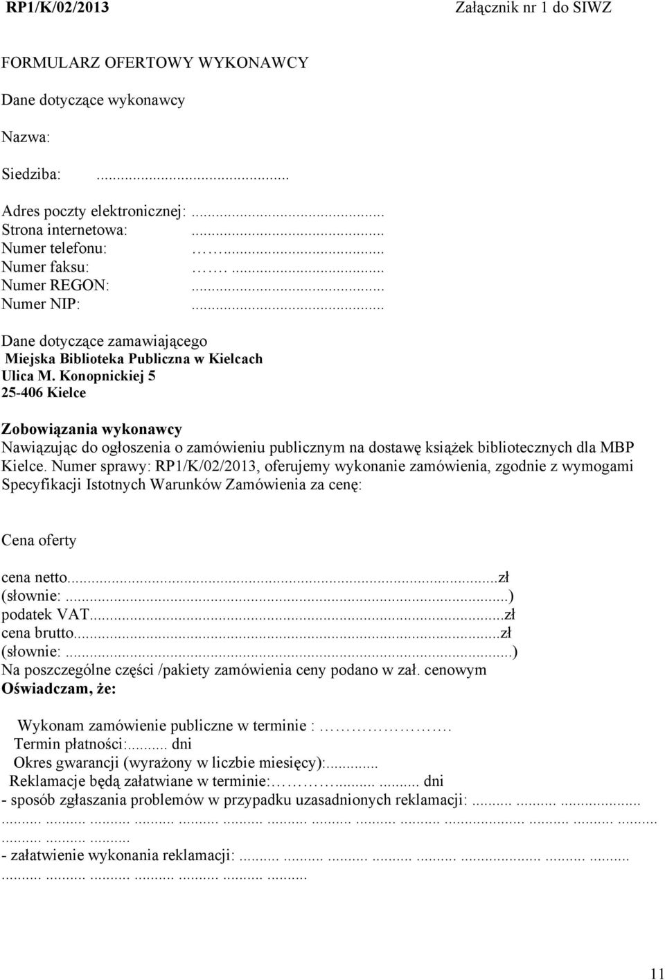 Konopnickiej 5 25-406 Kielce Zobowiązania wykonawcy Nawiązując do ogłoszenia o zamówieniu publicznym na dostawę książek bibliotecznych dla MBP Kielce.