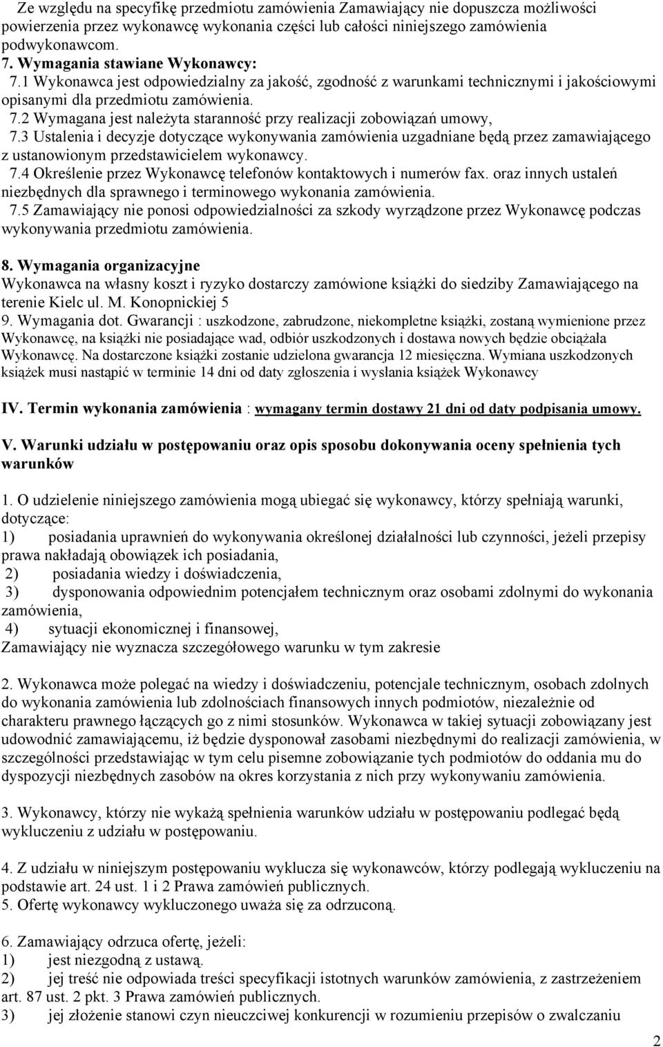 3 Ustalenia i decyzje dotyczące wykonywania zamówienia uzgadniane będą przez zamawiającego z ustanowionym przedstawicielem wykonawcy. 7.