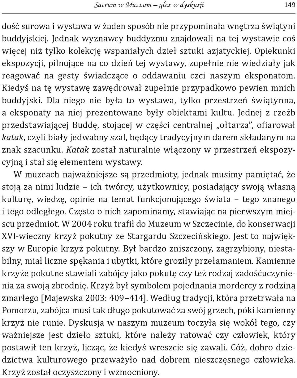 Opiekunki ekspozycji, pilnujące na co dzień tej wystawy, zupełnie nie wiedziały jak reagować na gesty świadczące o oddawaniu czci naszym eksponatom.