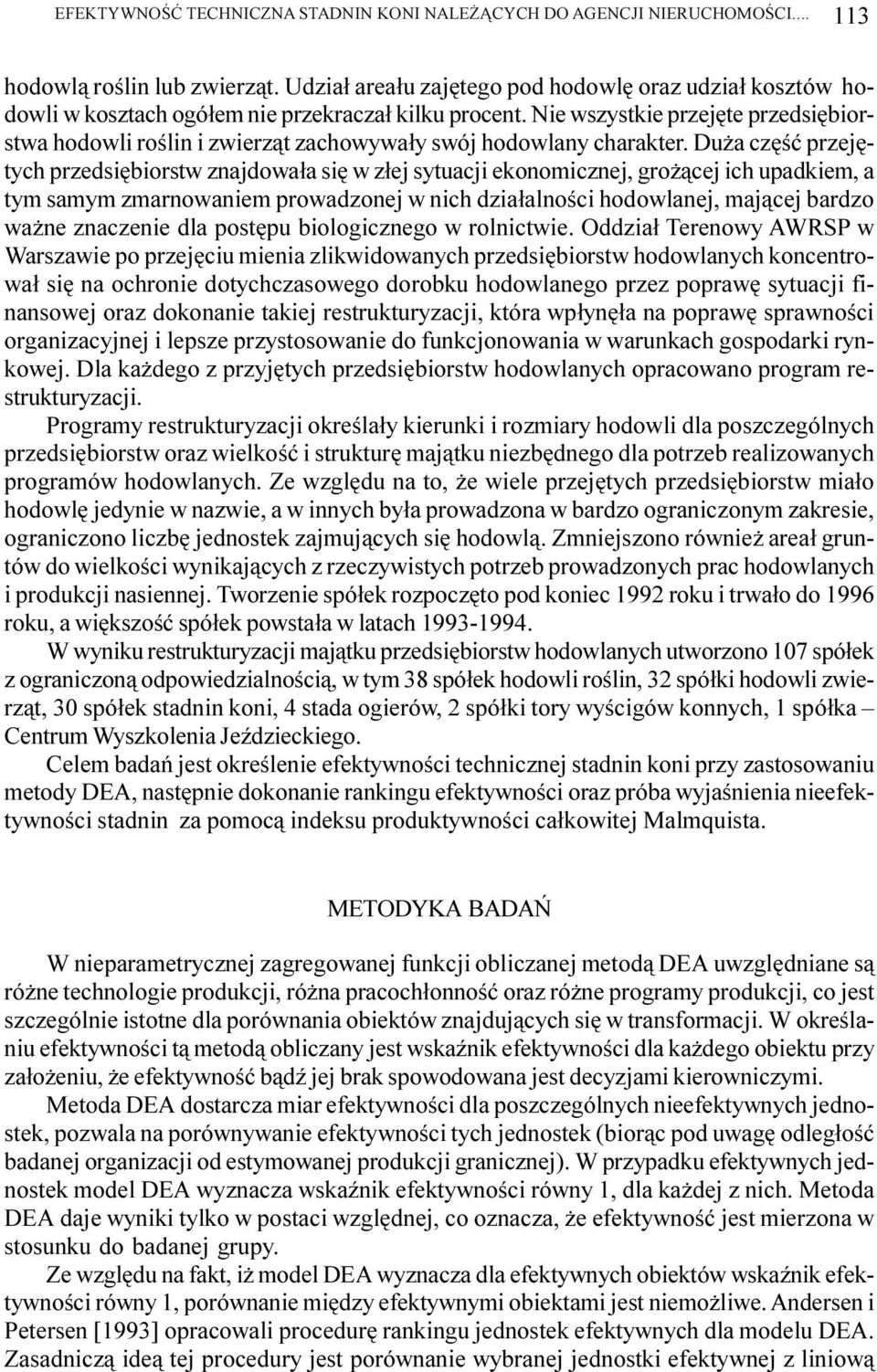 Nie wszystkie przejête przedsiêbiorstwa hodowli roœlin i zwierz¹t zachowywa³y swój hodowlany charakter.
