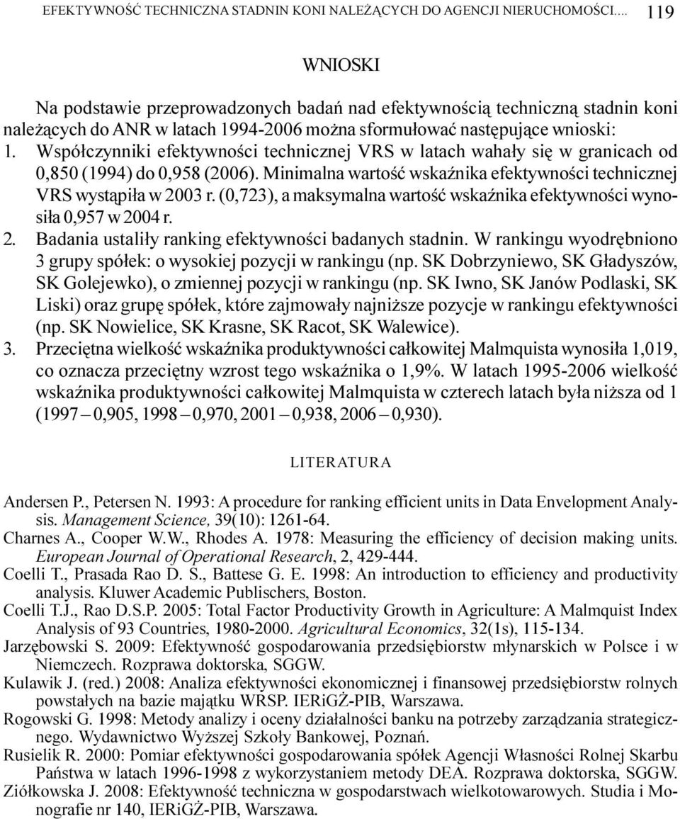 Wspó³czynniki efektywnoœci technicznej VRS w latach waha³y siê w granicach od 0 (1994) do 0,958 (2006). Minimalna wartoœæ wskaÿnika efektywnoœci technicznej VRS wyst¹pi³a w 2003 r.