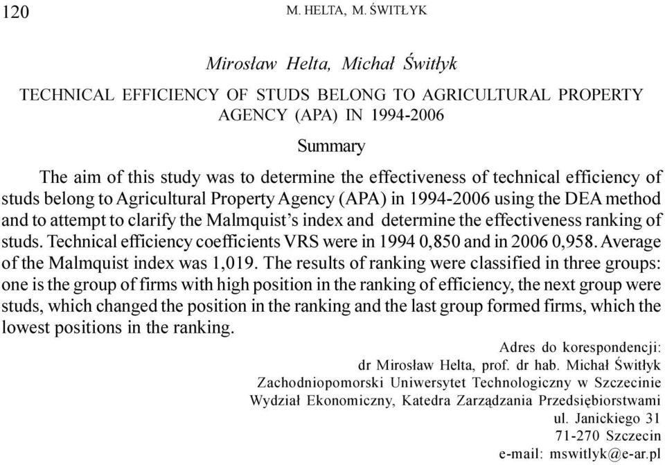 technical efficiency of studs belong to Agricultural Property Agency (APA) in 1994-2006 using the DEA method and to attempt to clarify the Malmquist s index and determine the effectiveness ranking of