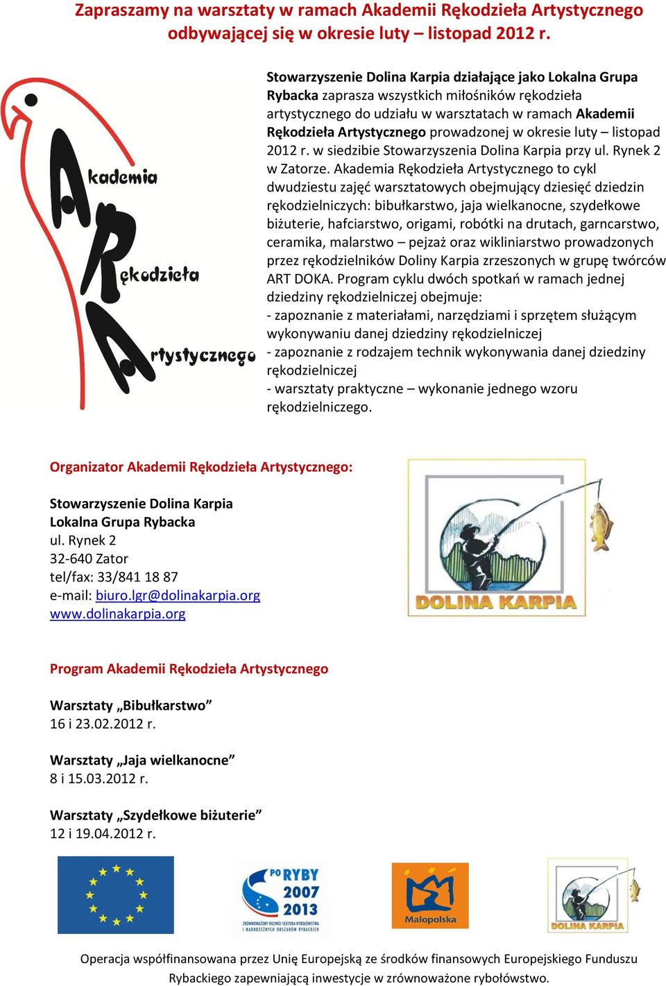 prowadzonej w okresie luty listopad 2012 r. w siedzibie Stowarzyszenia Dolina Karpia przy ul. Rynek 2 w Zatorze.