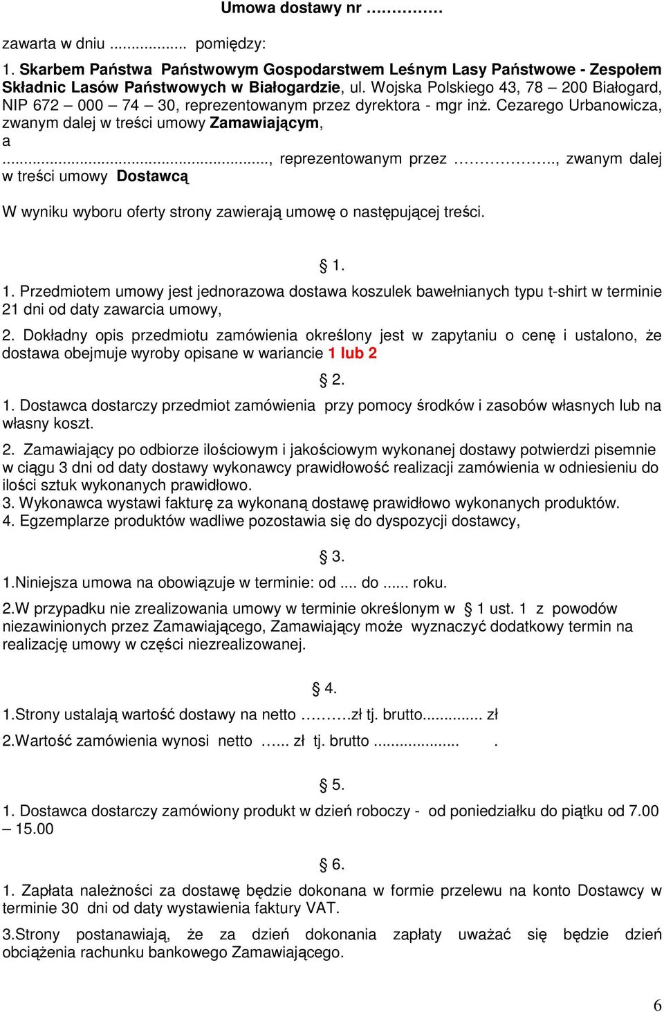 1. 1. Przedmiotem umowy jest jednorazowa dostawa koszulek bawełnianych typu t-shirt w terminie 21 dni od daty zawarcia umowy, 2.