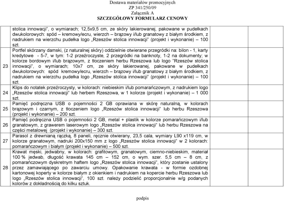 5-7, w tym: 1-2 przeźroczyste, 2 przegródki na banknoty, 1-2 na dokumenty; w kolorze bordowym i/lub brązowym, z tłoczeniem herbu Rzeszowa lub logo Rzeszów stolica innowacji, o wymiarach; 10x7 cm, ze